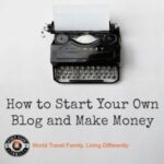 World Travel Family, how to start your own blog. Travel Blog