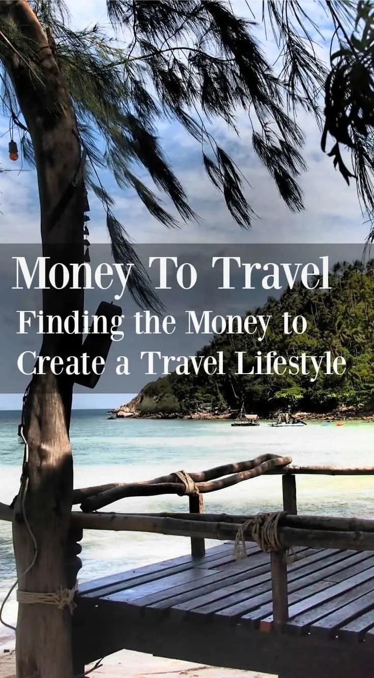 Money to Travel Finding the money to create a travel lifestyle