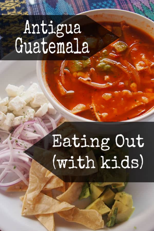 Antigua Guatemala Eating Out With Kids