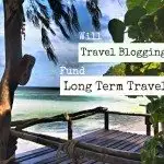 Will Travel Blogging Fund Long Term Travel?