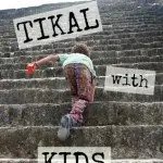 tikal with kids mayan pyramid