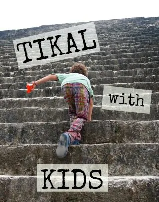 Tikal with kids, Is it safe or OK to take kids to Tikal Guatemala