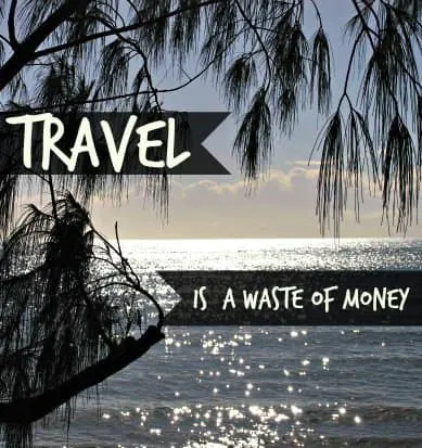 travel is a waste of money