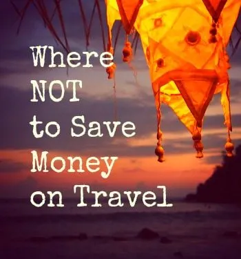Where not to save money on travel
