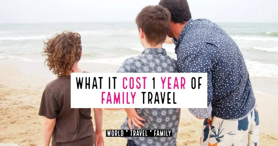 What Does it Cost to Travel for One Year as a Family with kids