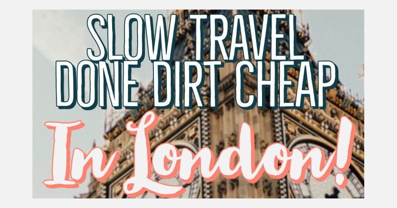 Slow travel in London Budget