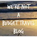 We’re Not a budget travel blog world travel family