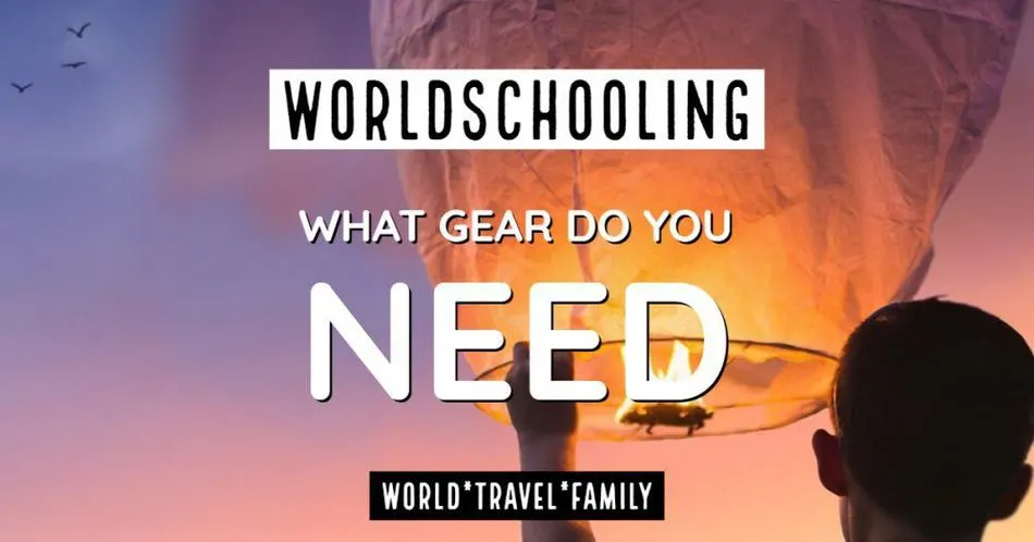 Worldschooling what gear do you need