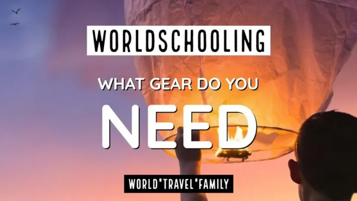 Worldschooling what gear do you need