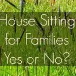 Family House Sitting. The pros and cons of house sitting for families and is this a good accomodation choice for family travel. We don't think so.
