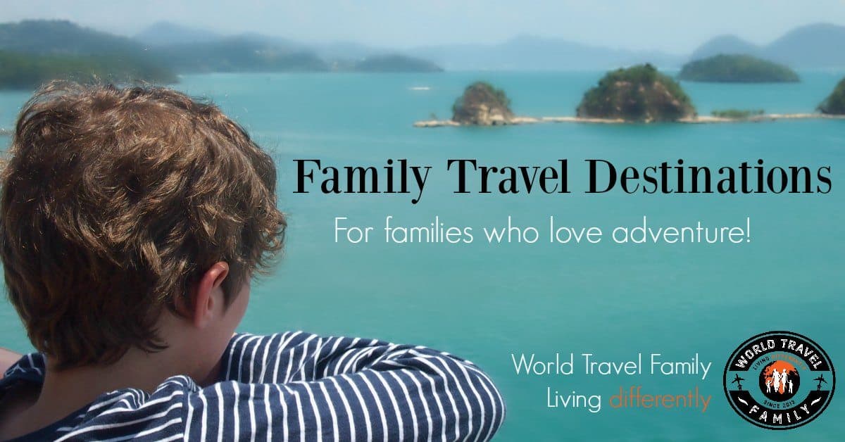 Family Travel Destinations for Families Who Love an Adventure