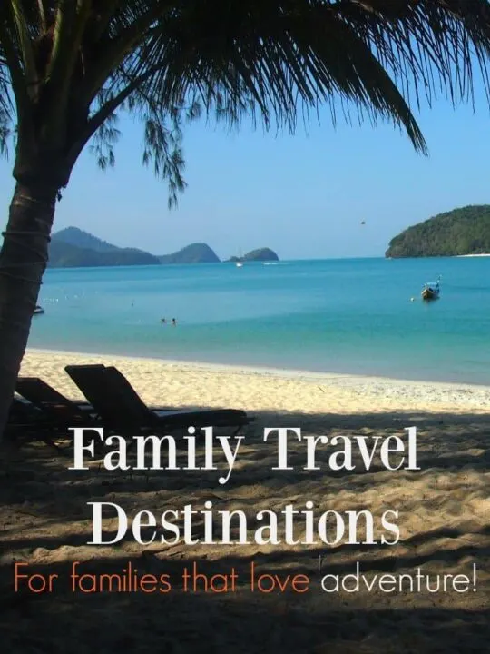 Family Travel Destinations for families that love adventure