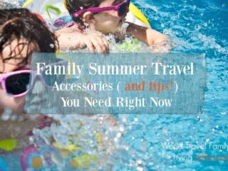 Family Summer Travel Accessories and Tips You Need Right Now