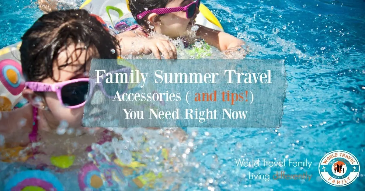 Family Summer Travel Accessories and Tips You Need Right Now