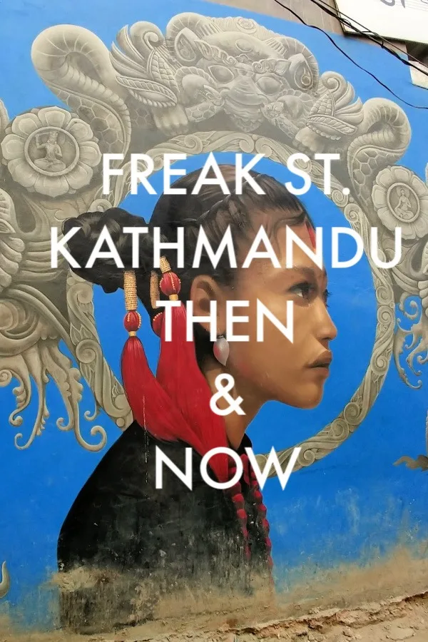 Freak St Kathmandu Then and Now Nepal Travel