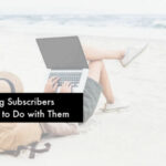 Travel blog subscribers and what to do with them