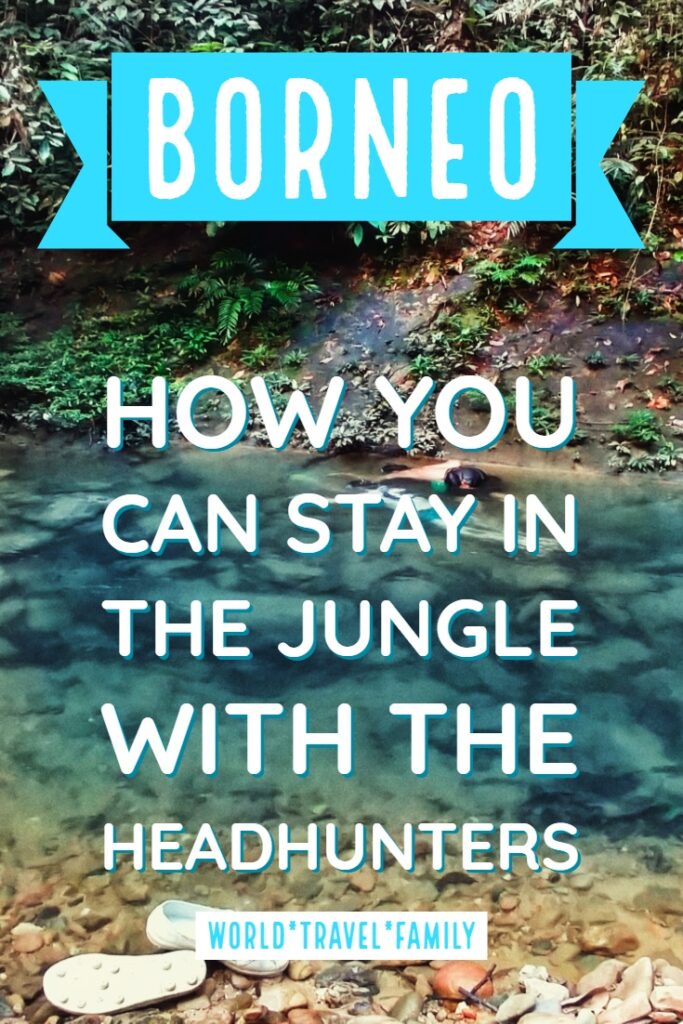 Borneo how you can stay in the jungle with the headhunters