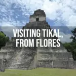 Visiting Tikal From Flores
