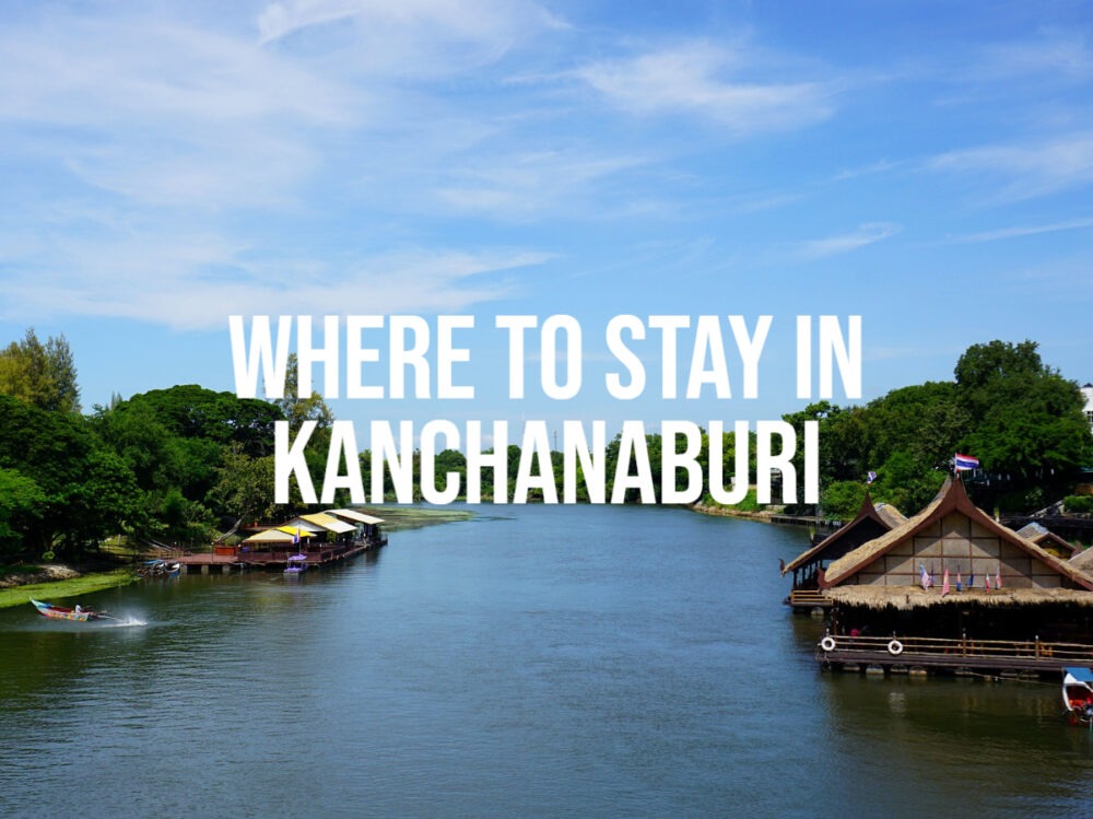 Where to stay in Kanchanaburi best hotels accommodation