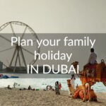 Plan a family holiday in Dubai
