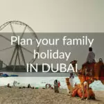 Plan a family holiday in Dubai