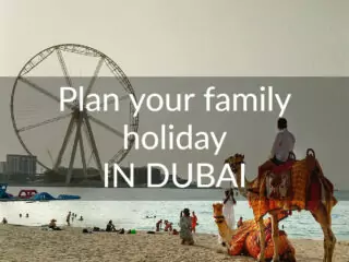 Plan a family holiday in Dubai