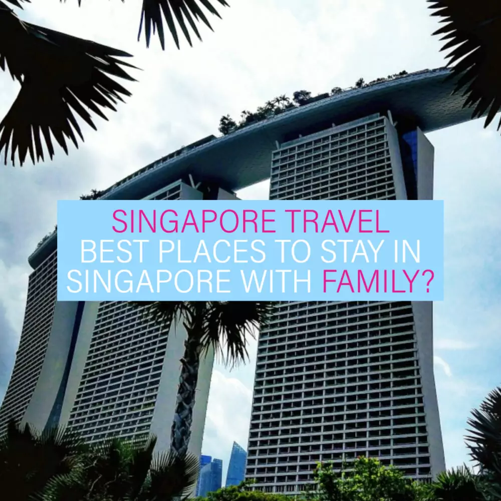 Best Places To Stay in Singapore With Family and Kids