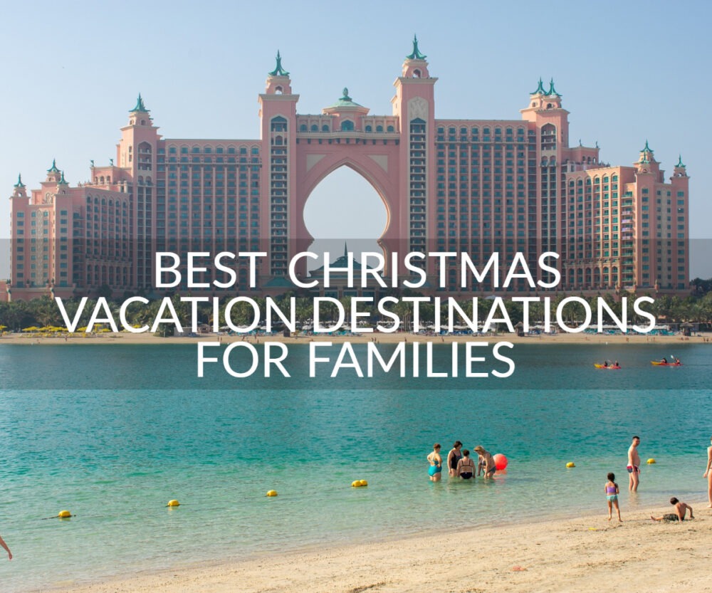 Best Christmas Vacation Destinations Family Asia Dubai