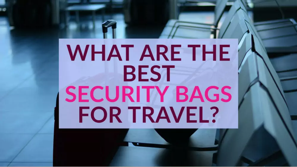 What are the best security bags for travel and travellers
