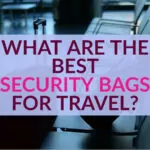 What are the best security bags for travel and travellers