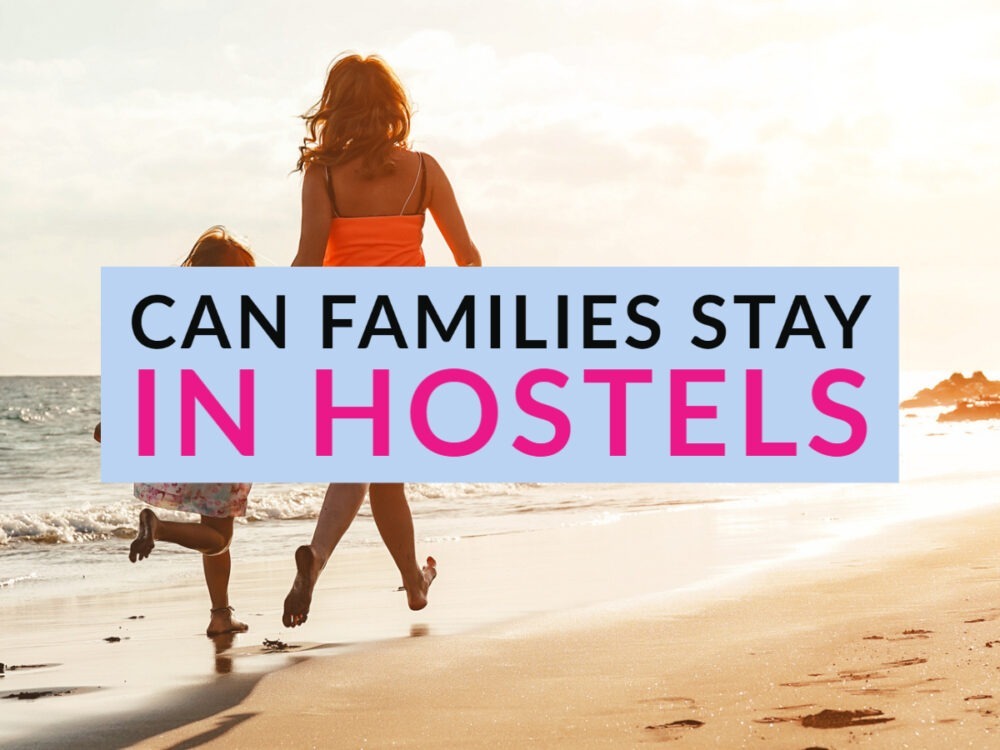 Can families stay in hostels