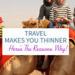 Travel Makes You Thinner